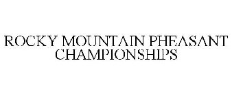 ROCKY MOUNTAIN PHEASANT CHAMPIONSHIPS