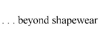 . . . BEYOND SHAPEWEAR