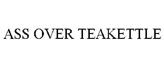 ASS OVER TEAKETTLE