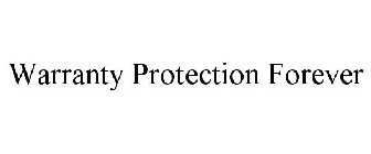 WARRANTY PROTECTION FOREVER