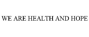 WE ARE HEALTH AND HOPE