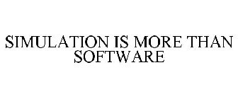 SIMULATION IS MORE THAN SOFTWARE