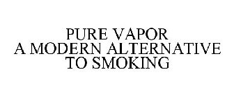 PURE VAPOR A MODERN ALTERNATIVE TO SMOKING