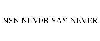 NSN NEVER SAY NEVER