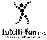 INTELLI-FUN INC. WHERE LEARNING IS BOTH SMART AND FUN!