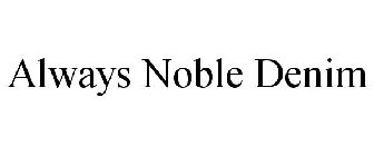 ALWAYS NOBLE DENIM