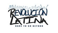 REVOLUCIÓN LATINA DARE TO GO BEYOND