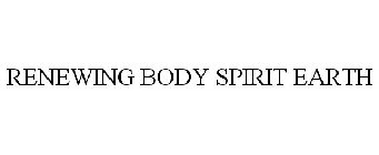 RENEWING BODY SPIRIT EARTH