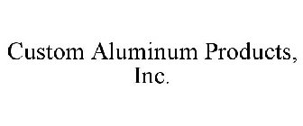 CUSTOM ALUMINUM PRODUCTS, INC.