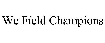 WE FIELD CHAMPIONS