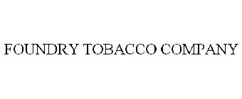 FOUNDRY TOBACCO COMPANY