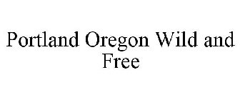 PORTLAND OREGON WILD AND FREE