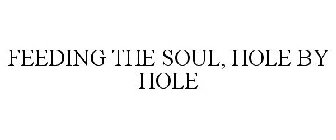 FEEDING THE SOUL, HOLE BY HOLE