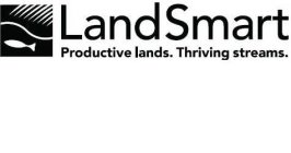 LANDSMART PRODUCTIVE LANDS. THRIVING STREAMS.