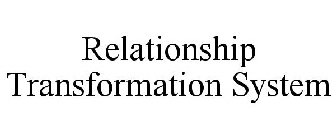 RELATIONSHIP TRANSFORMATION SYSTEM