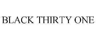 BLACK THIRTY ONE