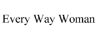 EVERY WAY WOMAN