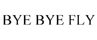 BYE BYE FLY