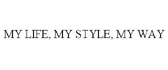 MY LIFE, MY STYLE, MY WAY