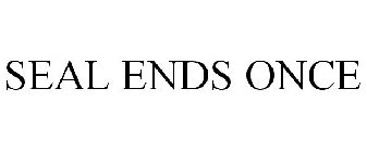 SEAL ENDS ONCE