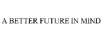 A BETTER FUTURE IN MIND