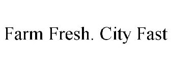 FARM FRESH. CITY FAST