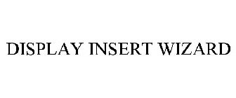 DISPLAY INSERT WIZARD