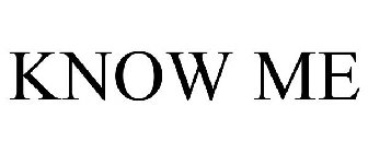 KNOW ME