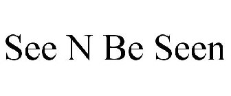 SEE N BE SEEN