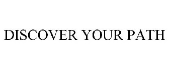 DISCOVER YOUR PATH