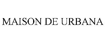 MAISON DE URBANA
