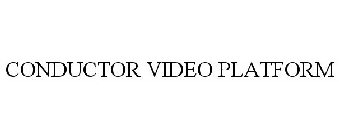 CONDUCTOR VIDEO PLATFORM