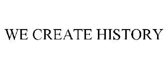 WE CREATE HISTORY