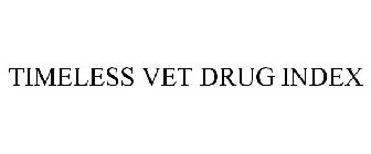 TIMELESS VET DRUG INDEX