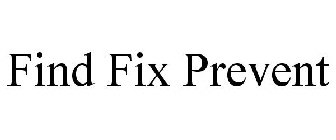 FIND FIX PREVENT