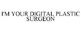 I'M YOUR DIGITAL PLASTIC SURGEON