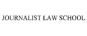 JOURNALIST LAW SCHOOL