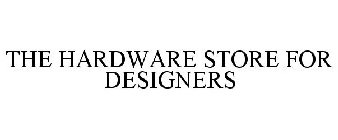 THE HARDWARE STORE FOR DESIGNERS