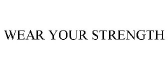 WEAR YOUR STRENGTH