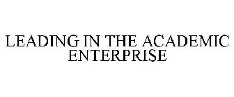 LEADING IN THE ACADEMIC ENTERPRISE