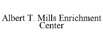 ALBERT T. MILLS ENRICHMENT CENTER