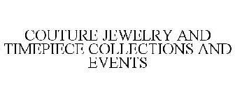 COUTURE JEWELRY AND TIMEPIECE COLLECTIONS AND EVENTS