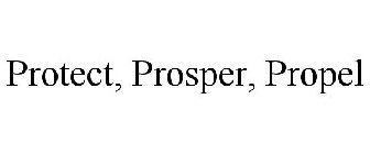 PROTECT, PROSPER, PROPEL