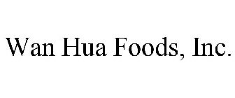 WAN HUA FOODS INC.