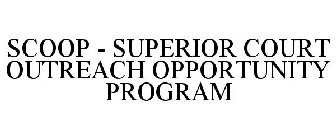 SCOOP SUPERIOR COURT OUTREACH OPPORTUNITY PROGRAM