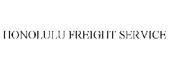 HONOLULU FREIGHT SERVICE