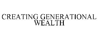 CREATING GENERATIONAL WEALTH