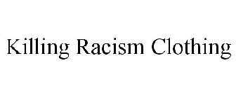 KILLING RACISM CLOTHING