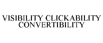 VISIBILITY CLICKABILITY CONVERTIBILITY