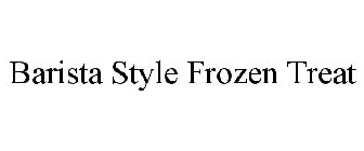 BARISTA STYLE FROZEN TREAT